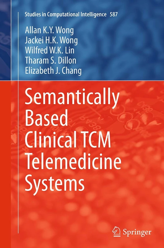 Semantically Based Clinical TCM Telemedicine Systems: 587 (Studies in Computational Intelligence, 587)