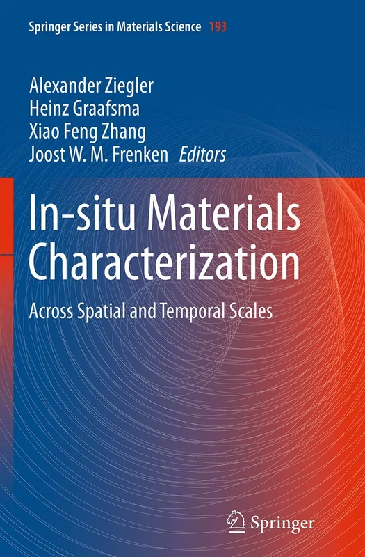 In-situ Materials Characterization: Across Spatial and Temporal Scales: 193 (Springer Series in Materials Science, 193)