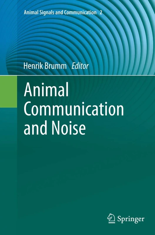 Animal Communication and Noise: 2 (Animal Signals and Communication, 2)