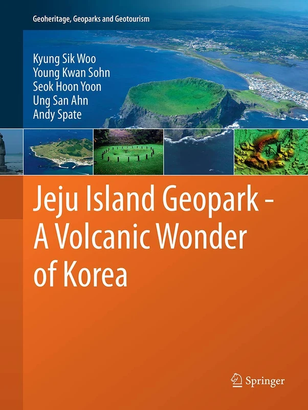 Jeju Island Geopark - A Volcanic Wonder of Korea: 1 (Geoheritage, Geoparks and Geotourism, 1)