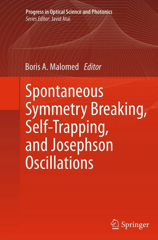 Spontaneous Symmetry Breaking, Self-Trapping, and Josephson Oscillations: 1 (Progress in Optical Science and Photonics, 1)