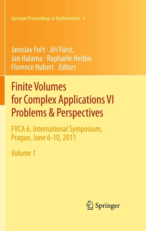 Finite Volumes for Complex Applications VI Problems & Perspectives: FVCA 6, International Symposium, Prague, June 6-10, 2011: 4 (Springer Proceedings in Mathematics, 4)
