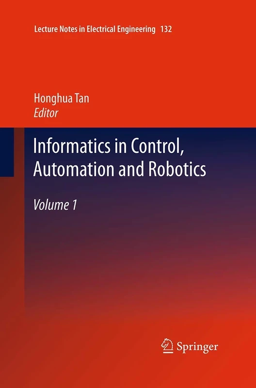Informatics in Control, Automation and Robotics: Volume 1: 132 (Lecture Notes in Electrical Engineering, 132)