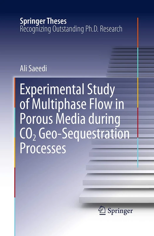 Experimental Study of Multiphase Flow in Porous Media during CO2 Geo-Sequestration Processes (Springer Theses)