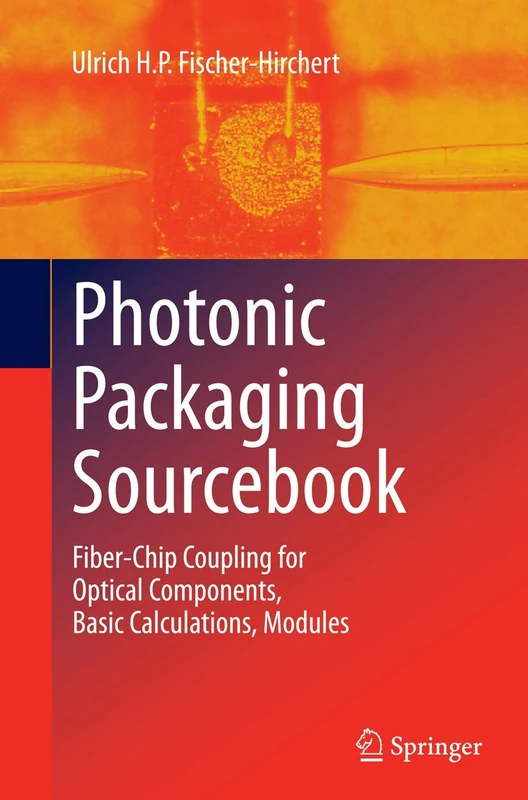 Photonic Packaging Sourcebook: Fiber-Chip Coupling for Optical Components, Basic Calculations, Modules