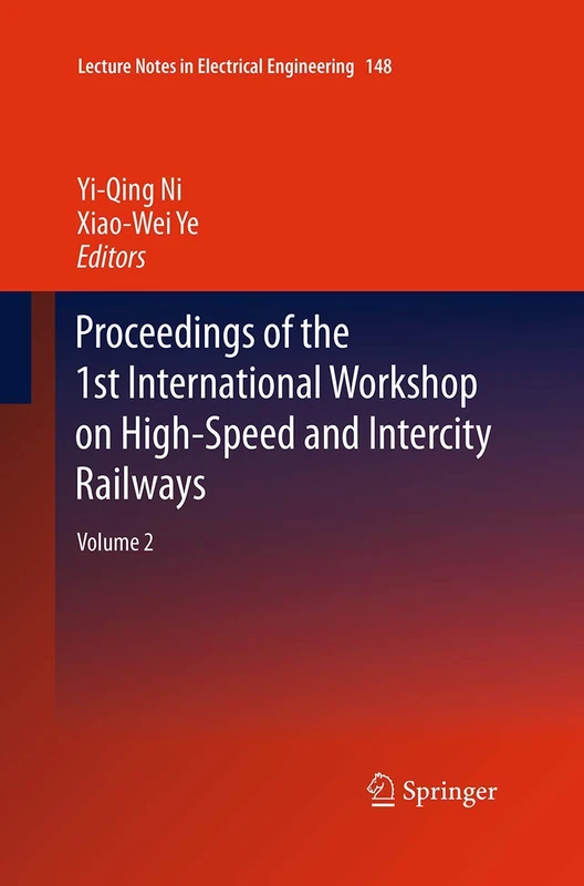 Proceedings of the 1st International Workshop on High-Speed and Intercity Railways: Volume 2: 148 (Lecture Notes in Electrical Engineering, 148)