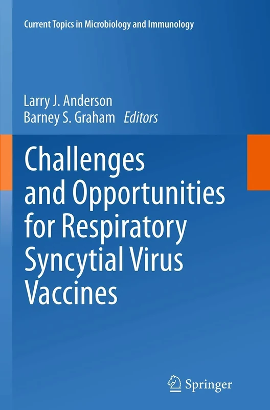 Challenges and Opportunities for Respiratory Syncytial Virus Vaccines: 372 (Current Topics in Microbiology and Immunology, 372)