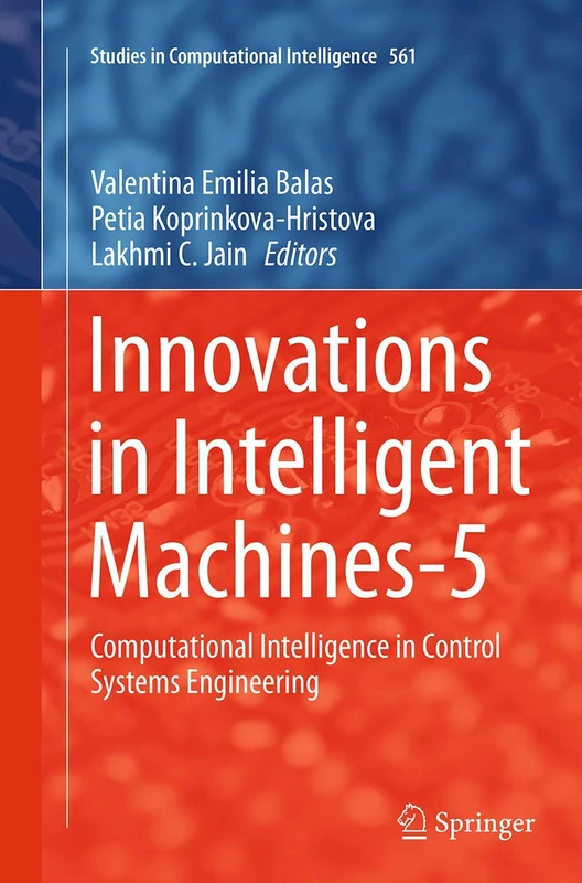 Innovations in Intelligent Machines-5: Computational Intelligence in Control Systems Engineering: 561 (Studies in Computational Intelligence, 561)