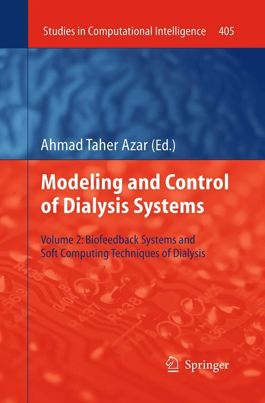Modeling and Control of Dialysis Systems: Volume 2: Biofeedback Systems and Soft Computing Techniques of Dialysis: 405 (Studies in Computational Intelligence, 405) - Image 1
