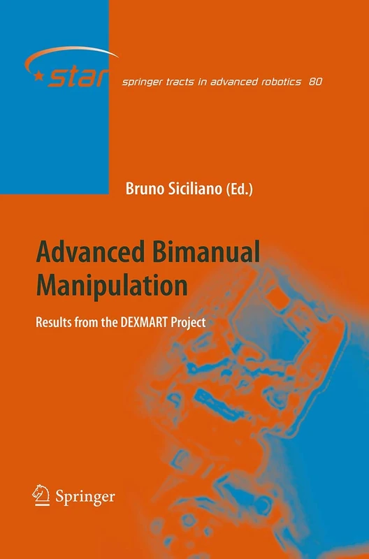 Advanced Bimanual Manipulation: Results from the DEXMART Project: 80 (Springer Tracts in Advanced Robotics, 80)