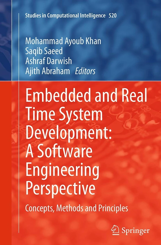 Embedded and Real Time System Development: A Software Engineering Perspective: Concepts, Methods and Principles: 520 (Studies in Computational Intelligence, 520)