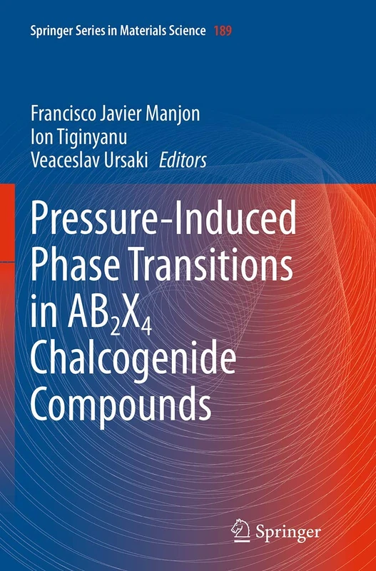 Pressure-Induced Phase Transitions in AB2X4 Chalcogenide Compounds: 189 (Springer Series in Materials Science, 189)