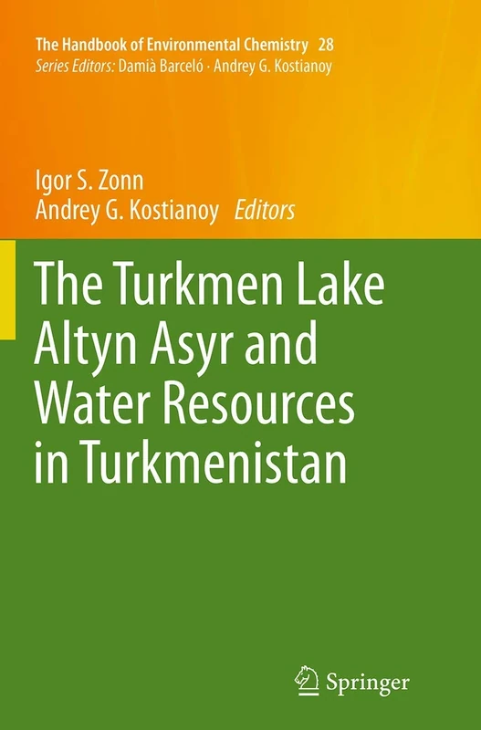 The Turkmen Lake Altyn Asyr and Water Resources in Turkmenistan: 28 (The Handbook of Environmental Chemistry, 28)