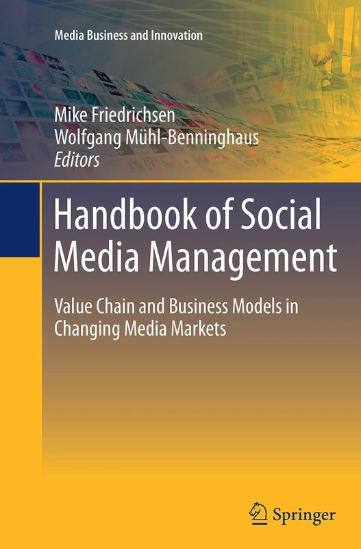 Handbook of Social Media Management: Value Chain and Business Models in Changing Media Markets (Media Business and Innovation)