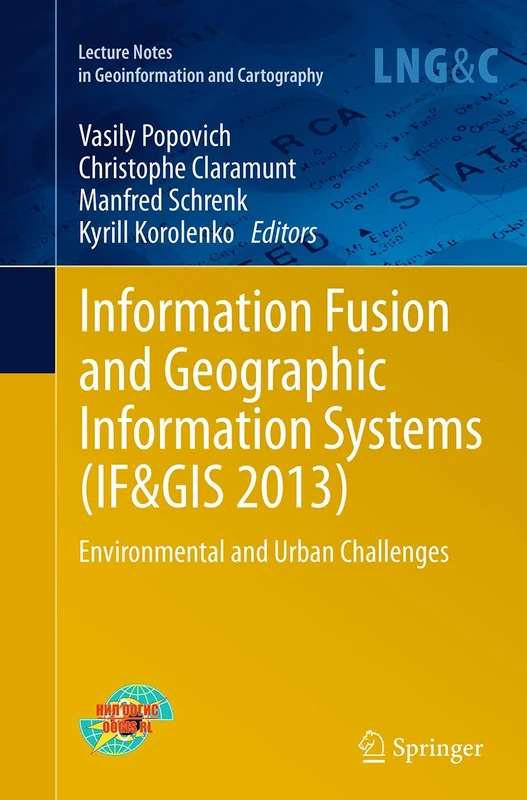 Information Fusion and Geographic Information Systems (IF&GIS 2013): Environmental and Urban Challenges (Lecture Notes in Geoinformation and Cartography)