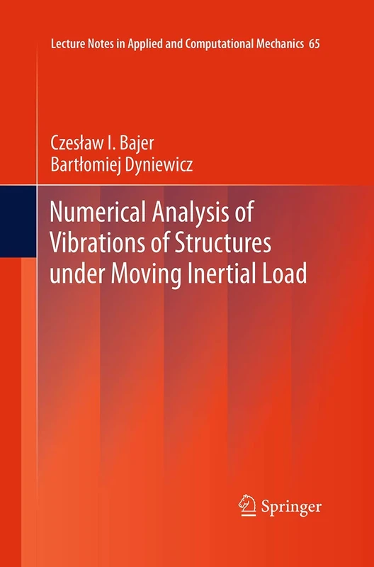 Numerical Analysis of Vibrations of Structures under Moving Inertial Load: 65 (Lecture Notes in Applied and Computational Mechanics, 65)