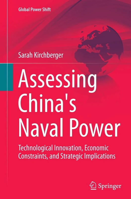 Assessing China's Naval Power: Technological Innovation, Economic Constraints, and Strategic Implications (Global Power Shift)