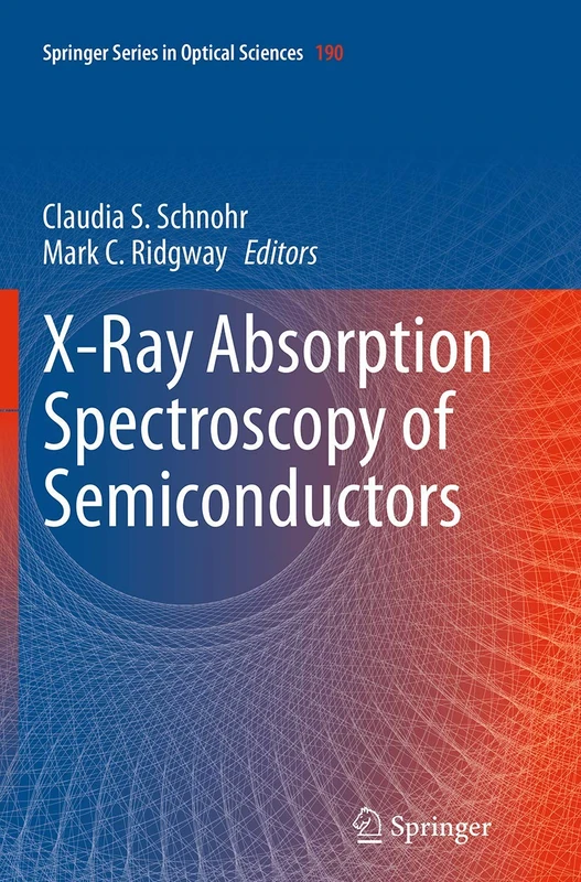 X-Ray Absorption Spectroscopy of Semiconductors: 190 (Springer Series in Optical Sciences, 190)