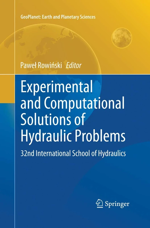 Experimental and Computational Solutions of Hydraulic Problems: 32nd International School of Hydraulics: 9 (GeoPlanet: Earth and Planetary Sciences)