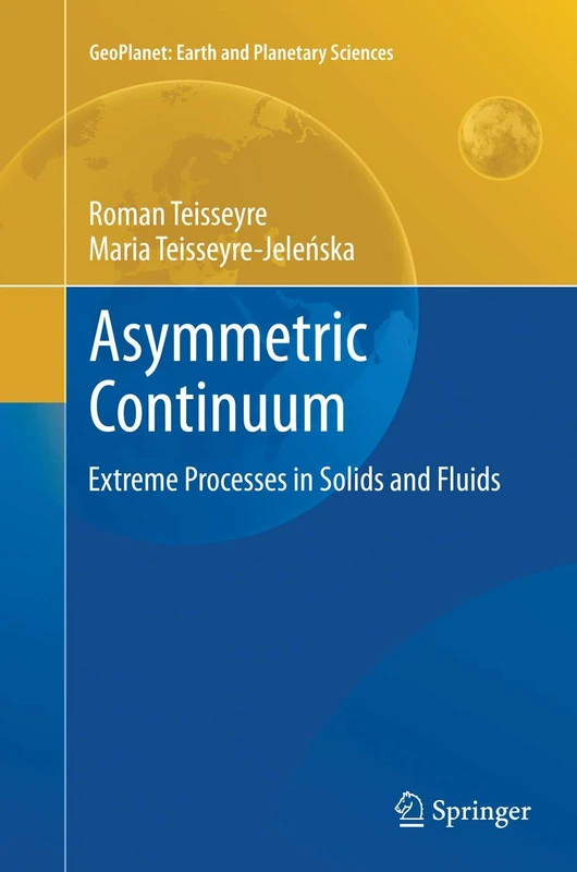 Asymmetric Continuum: Extreme Processes in Solids and Fluids: 3 (GeoPlanet: Earth and Planetary Sciences)