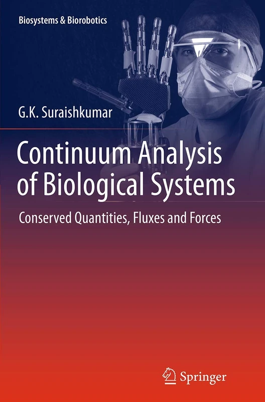 Continuum Analysis of Biological Systems: Conserved Quantities, Fluxes and Forces: 5 (Biosystems & Biorobotics, 5)