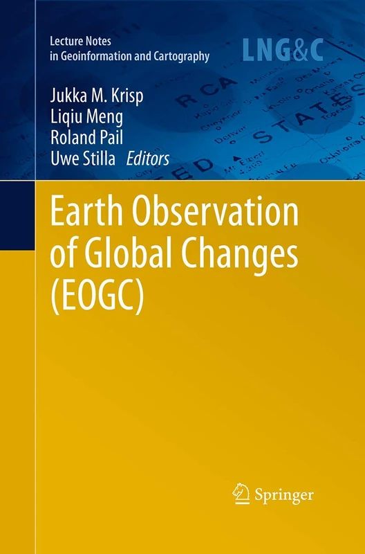Earth Observation of Global Changes (EOGC) (Lecture Notes in Geoinformation and Cartography)
