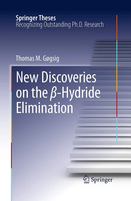 New Discoveries on the β-Hydride Elimination (Springer Theses)