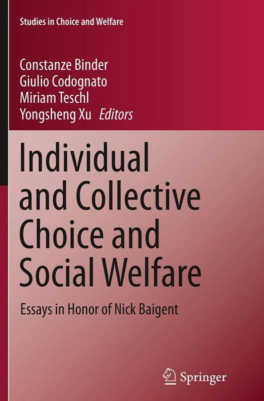 Individual and Collective Choice and Social Welfare: Essays in Honor of Nick Baigent (Studies in Choice and Welfare)