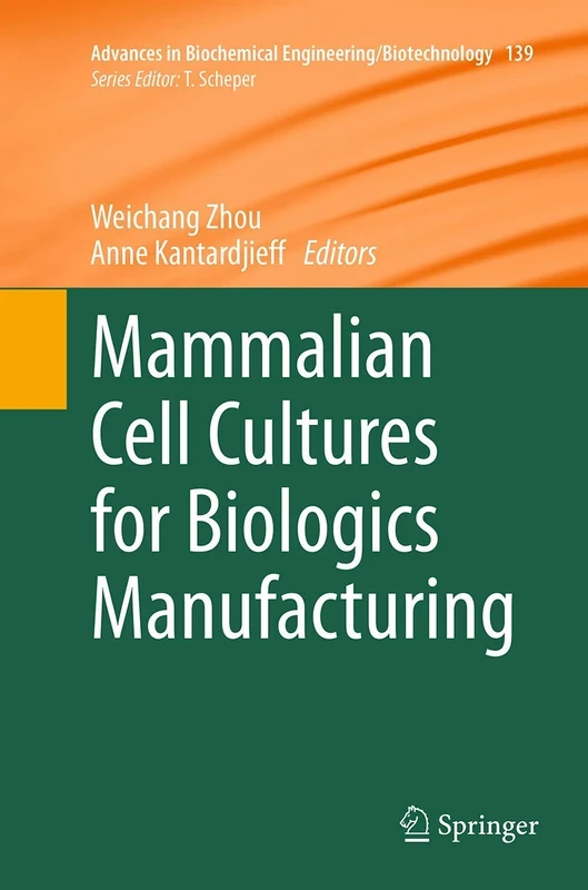 Mammalian Cell Cultures for Biologics Manufacturing: 139 (Advances in Biochemical Engineering/Biotechnology, 139)