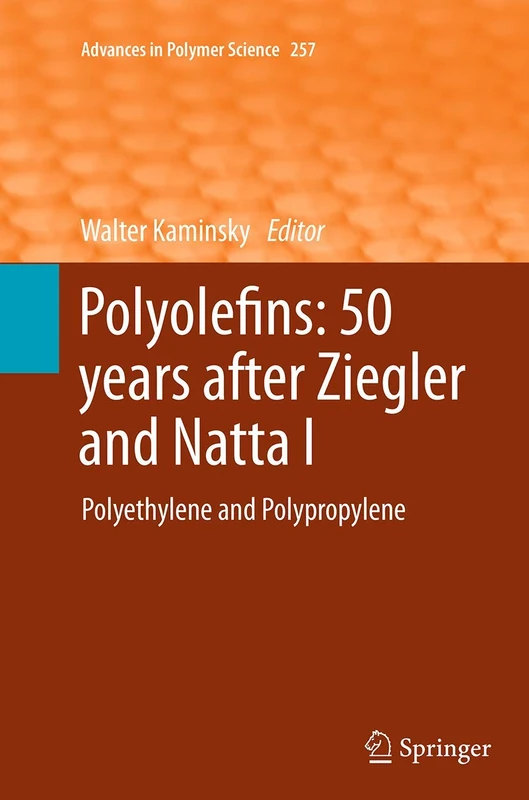 Polyolefins: 50 years after Ziegler and Natta I: Polyethylene and Polypropylene: 257 (Advances in Polymer Science, 257)