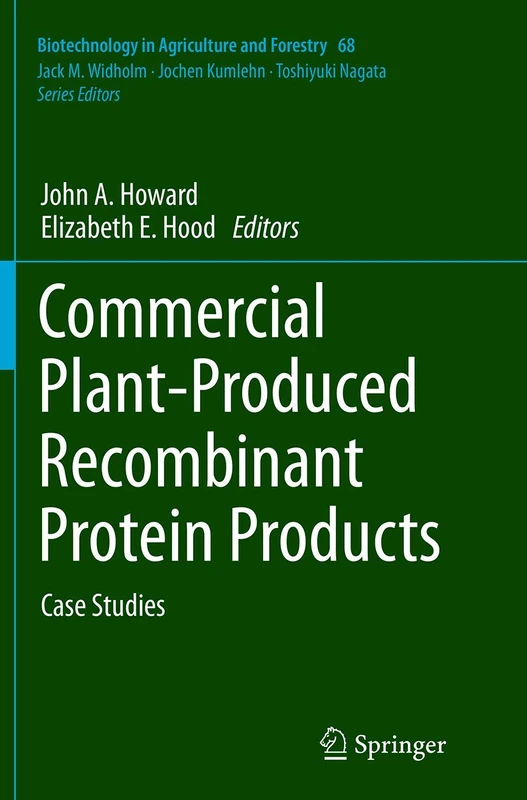 Commercial Plant-Produced Recombinant Protein Products: Case Studies: 68 (Biotechnology in Agriculture and Forestry, 68)