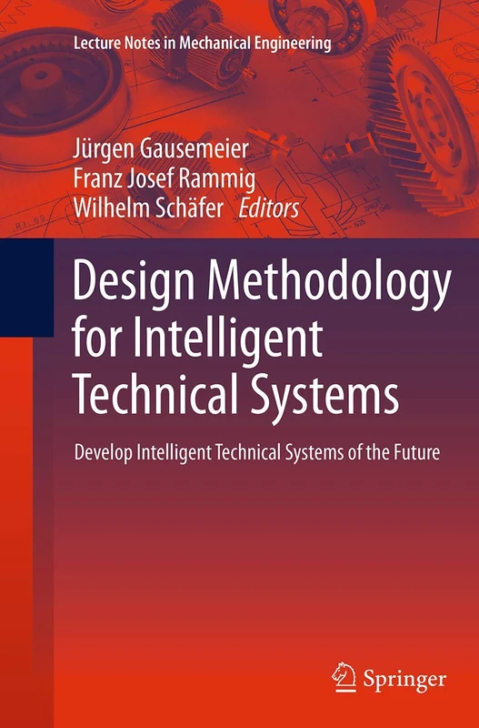 Design Methodology for Intelligent Technical Systems: Develop Intelligent Technical Systems of the Future (Lecture Notes in Mechanical Engineering)