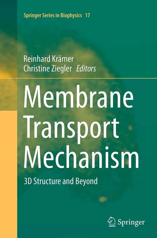 Membrane Transport Mechanism: 3D Structure and Beyond: 17 (Springer Series in Biophysics, 17)