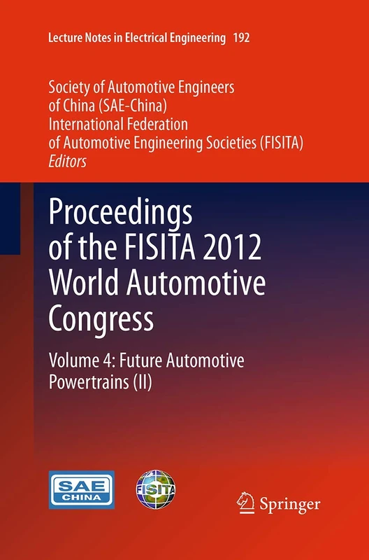 Proceedings of the FISITA 2012 World Automotive Congress: Volume 4: Future Automotive Powertrains (II): 192 (Lecture Notes in Electrical Engineering, 192)