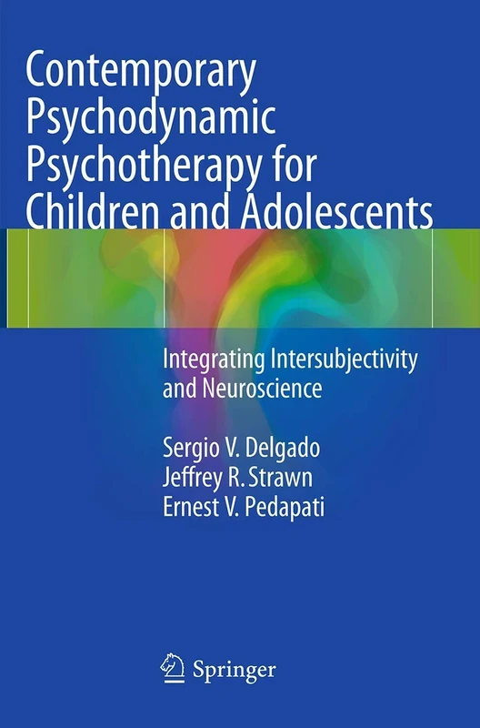 Contemporary Psychodynamic Psychotherapy for Children and Adolescents: Integrating Intersubjectivity and Neuroscience