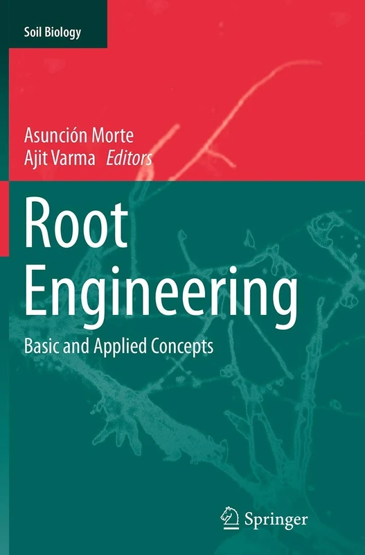 Root Engineering: Basic and Applied Concepts: 40 (Soil Biology, 40)