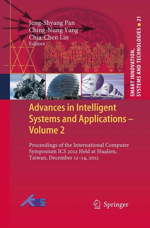 Advances in Intelligent Systems and Applications - Volume 2: Proceedings of the International Computer Symposium ICS 2012 Held at Hualien, Taiwan, ... Innovation, Systems and Technologies, 21)