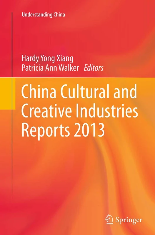 China Cultural and Creative Industries Reports 2013 (Understanding China)