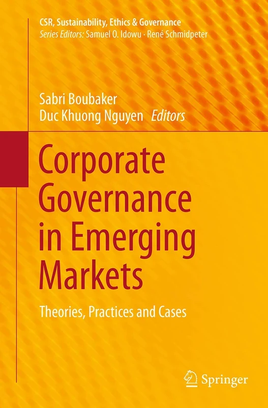 Corporate Governance in Emerging Markets: Theories, Practices and Cases (CSR, Sustainability, Ethics & Governance)