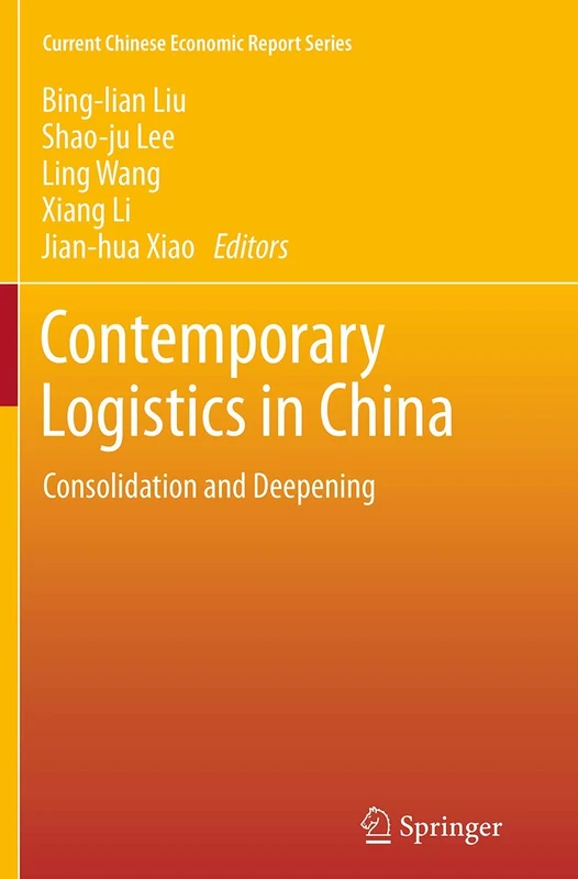 Contemporary Logistics in China: Consolidation and Deepening (Current Chinese Economic Report Series)