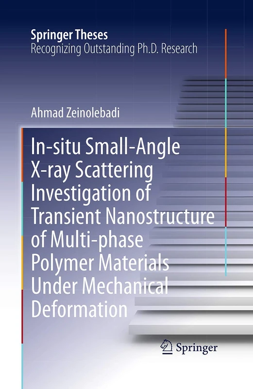 In-situ Small-Angle X-ray Scattering Investigation of Transient Nanostructure of Multi-phase Polymer Materials Under Mechanical Deformation (Springer Theses)