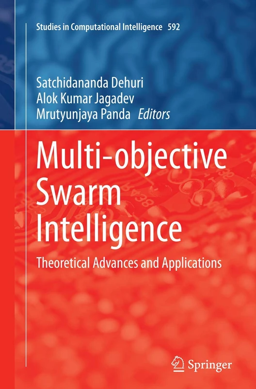 Multi-objective Swarm Intelligence: Theoretical Advances and Applications: 592 (Studies in Computational Intelligence, 592)