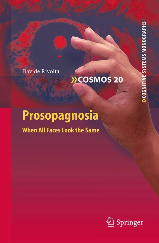 Prosopagnosia: When all faces look the same: 20 (Cognitive Systems Monographs, 20)