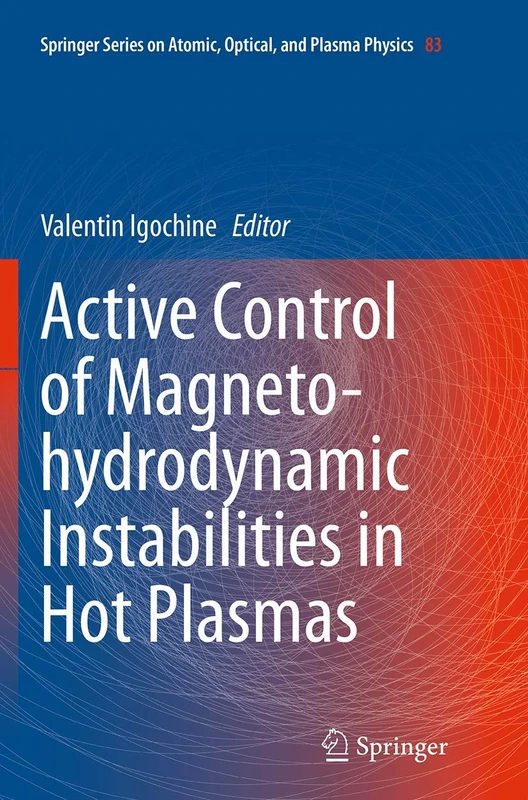 Active Control of Magneto-hydrodynamic Instabilities in Hot Plasmas: 83 (Springer Series on Atomic, Optical, and Plasma Physics, 83)