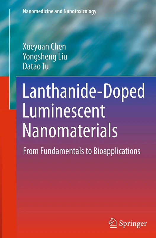 Lanthanide-Doped Luminescent Nanomaterials: From Fundamentals to Bioapplications (Nanomedicine and Nanotoxicology)