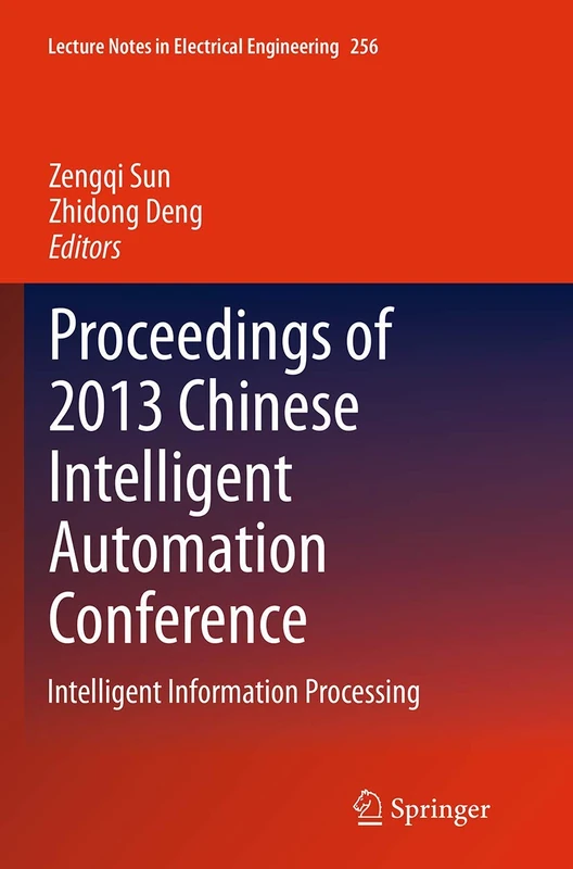 Proceedings of 2013 Chinese Intelligent Automation Conference: Intelligent Information Processing: 256 (Lecture Notes in Electrical Engineering, 256)
