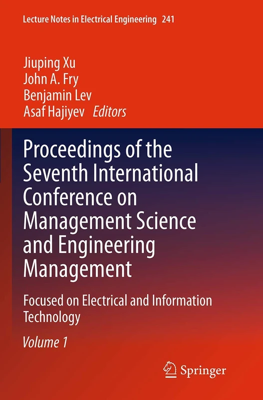Proceedings of the Seventh International Conference on Management Science and Engineering Management: Focused on Electrical and Information Technology ... Notes in Electrical Engineering, 241)