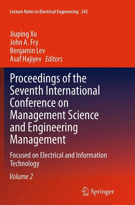 Proceedings of the Seventh International Conference on Management Science and Engineering Management: Focused on Electrical and Information Technology ... Notes in Electrical Engineering, 242)