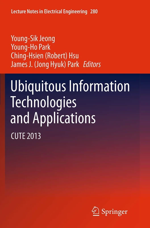 Ubiquitous Information Technologies and Applications: CUTE 2013: 280 (Lecture Notes in Electrical Engineering, 280)
