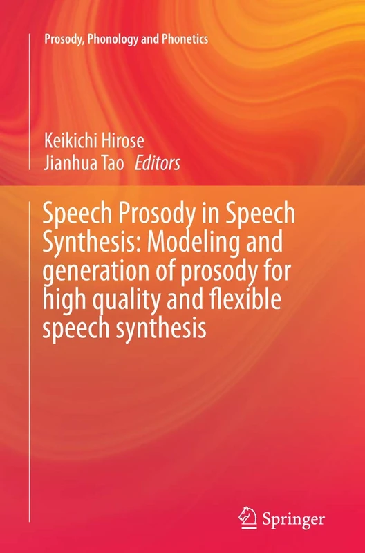 Speech Prosody in Speech Synthesis: Modeling and generation of prosody for high quality and flexible speech synthesis (Prosody, Phonology and Phonetics)